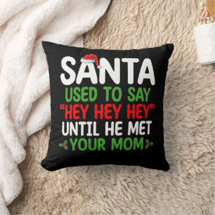 Coussin Père Noël disait Hey jusqu'à ce qu'il rencontre ta
