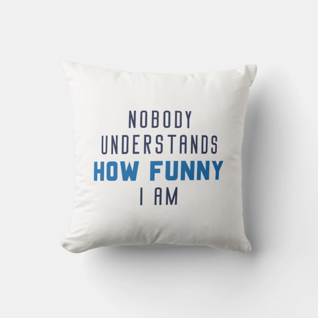 Coussin Personne Ne Comprend À Quel Point Je Suis Drôle (Recto)