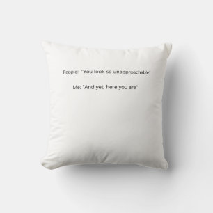 Coussin Personnes : Vous semblez si inaccessible Moi : Et 