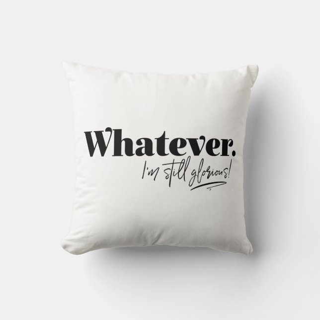 Coussin Peu importe. Je suis toujours glorieuse ! (Recto)