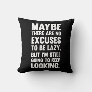 Coussin Peut-Être Qu'Il N'Y A Pas D'Excuses Pour Être Lazy