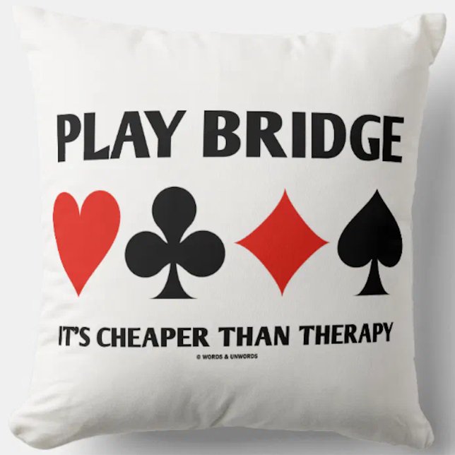 Coussin Play Bridge C'est moins cher que la thérapie 4 cos (Let your wry bridge player side shine with this throw pillow featuring humorous bridge advice)
