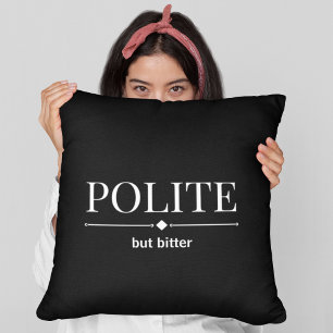Coussin Polis, Mais Amer, Sarcastique