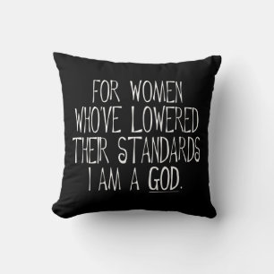 Coussin Pour les femmes qui ont baissé leurs standards, je