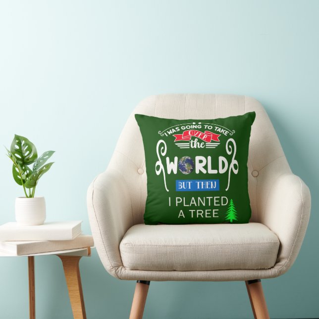 Coussin Prenez le contrôle du monde planté un arbre (Chaise)