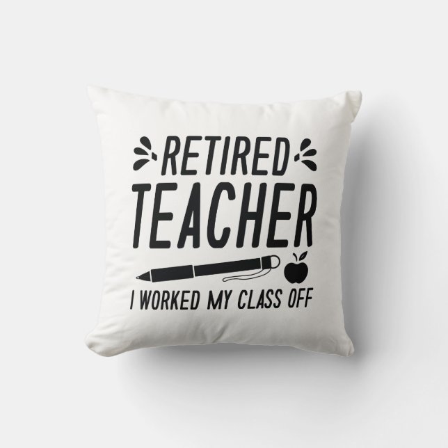 Coussin Professeur Retraité J'Ai Travaillé Ma Classe (Recto)