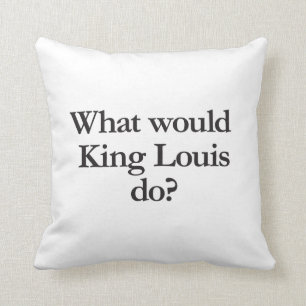 Coussin que ferait le roi louis
