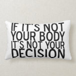 Coussin Rectangle Pro choix<br><div class="desc">Si ce n'est pas votre corps,  ce n'est pas votre décision. Un grand cadeau prochoice. L'avortement est les femmes droites de choisir.</div>