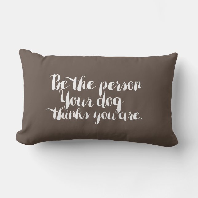 Coussin Rectangle Soyez la personne que votre chien pense que vous ê (Recto)
