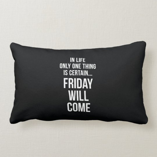 Coussin Rectangle Vendredi Viendra Blanc Drole De Noir De Citation Zazzle Fr