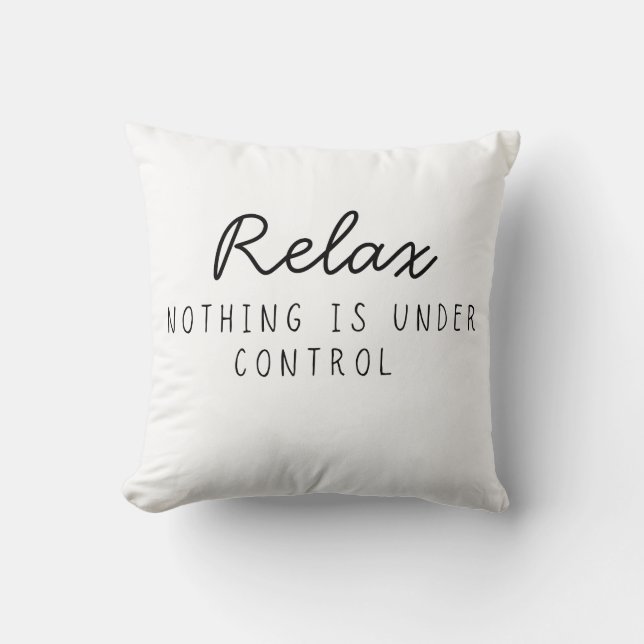 Coussin Relax Rien N'est Sous Contrôle Drôle Sarcastique  (Recto)