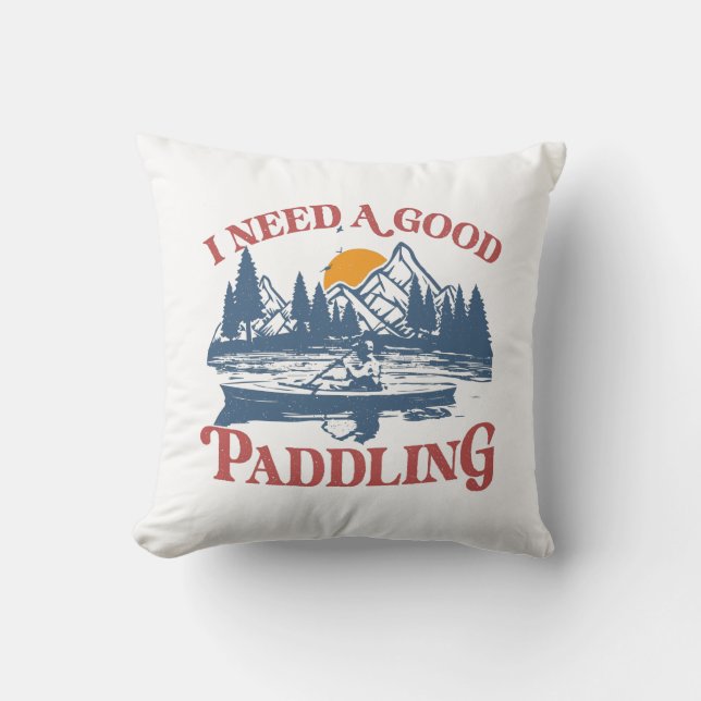 Coussin Rétro I Need A Good Paddling Kayaking Kayaker (Recto)