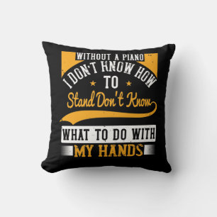 Coussin Sans Piano, Je Ne Sais Pas Comment Me Tenir