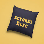 Coussin Scream here funny retro<br><div class="desc">Scream here! A collection of funny,  cute and fun pillows,  to offer as a housewarming gift,  or for your own interior. Fully customizable: you can change the color of the text and background as you like.</div>