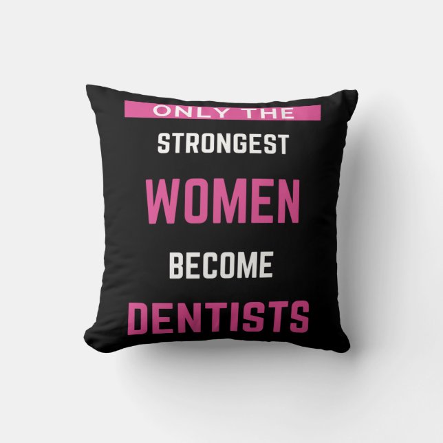 Coussin Seules Les Femmes Les Plus Fortes Deviennent Denti (Recto)