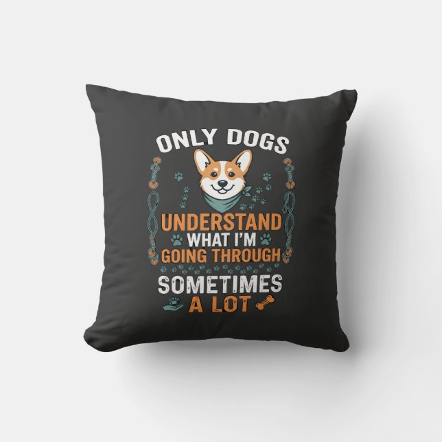 Coussin Seuls les chiens comprennent ce que l'on traverse  (Recto)
