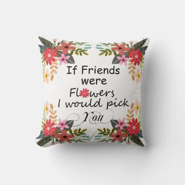 Coussin Si les amis étaient des fleurs je vous (Recto)