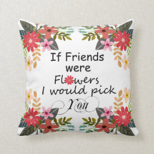 Coussin Si les amis étaient des fleurs je vous