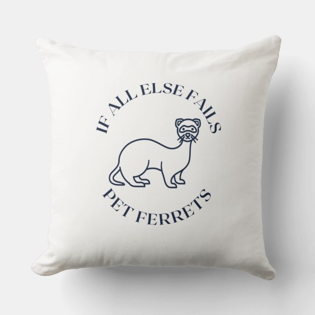 Coussin Si tout le reste échoue, les furets pour animaux (Recto)