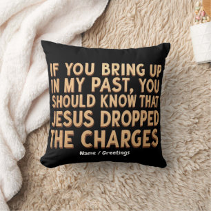 Coussin Si vous évoquez mon passé, vous devriez connaître 