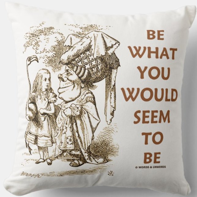 Coussin Soyez ce que vous sembleriez être Conseils de Wond (Wonderland attitude toward keeping up appearances on this Alice & Duchess conversation throw pillow)