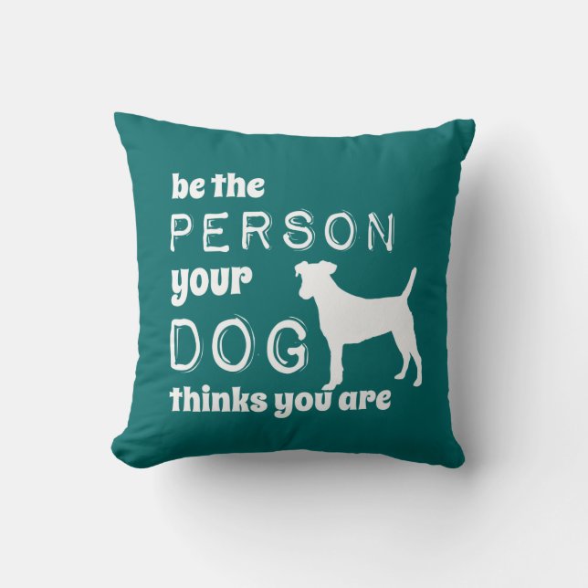 Coussin Soyez La Personne Que Votre Chien Pense Être (Recto)