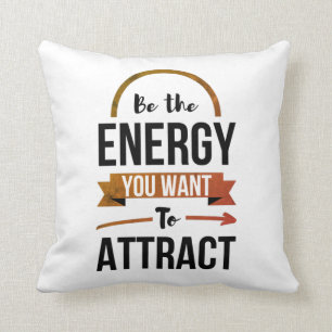 Coussin Soyez L'Énergie Que Vous Souhaitez Attirer Une Cit