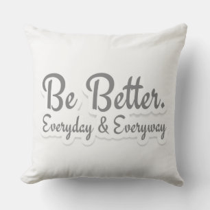 Coussin Soyez meilleur. Chaque jour et de toutes les façon