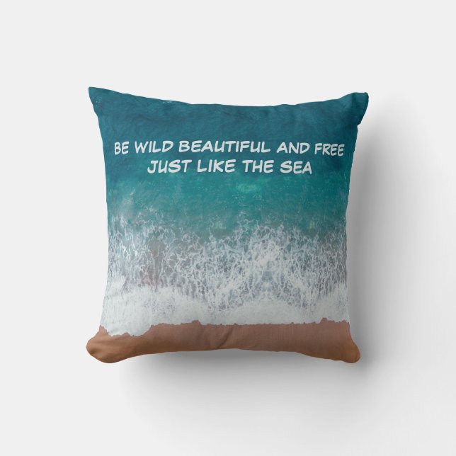 Coussin Soyez sauvage, belle et libre. Comme la mer, (Recto)