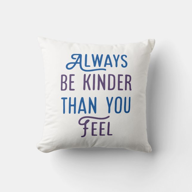 Coussin Soyez Toujours Plus Gentil Que Vous Ne Le Sentez. (Recto)