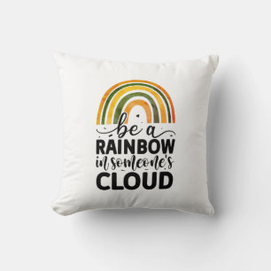 Coussin Soyez un arc-en-ciel dans le nuage de quelqu'un