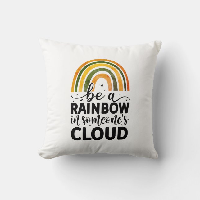Coussin Soyez un arc-en-ciel dans le nuage de quelqu'un (Recto)