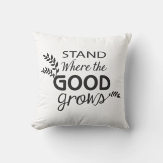 Coussin Stand Where the GOOD Grows! /Coussin