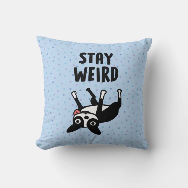 Coussin Stay Weird Funny Boston Terrier Dog (Recto)