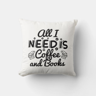 Coussin Tout ce dont j'ai besoin c'est du café et des livr