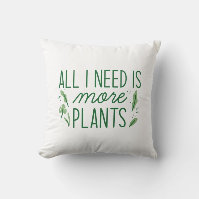 Coussin Tout Ce Dont J'Ai Besoin, C'Est Plus De Plantes (Recto)