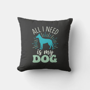Coussin Tout ce dont j'ai besoin est mon amoureux de chien