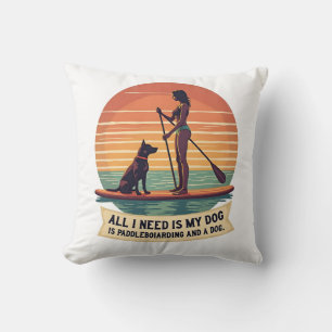 Coussin Tout ce dont j'ai besoin est mon chien et le paddl