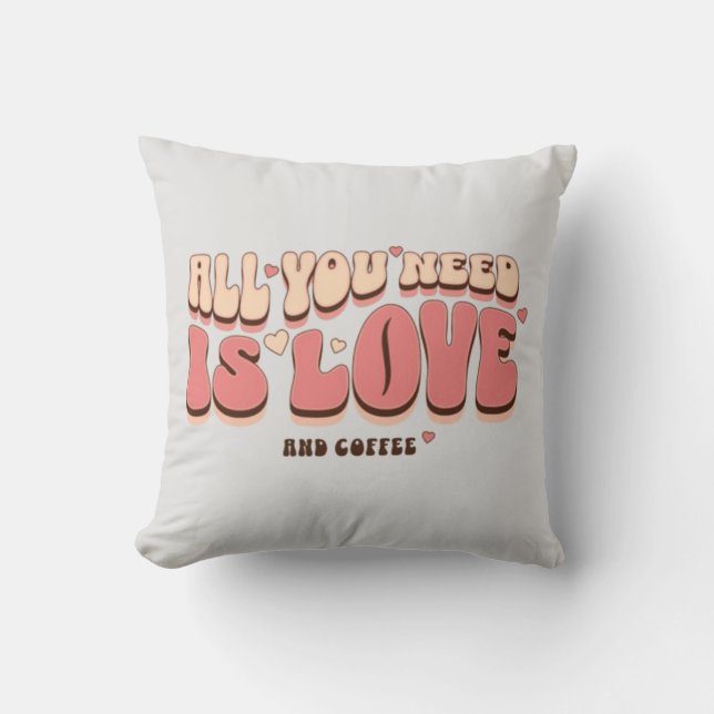 Coussin Tout Ce Dont Vous Avez Besoin, C'Est De L'Amour Et (Recto)
