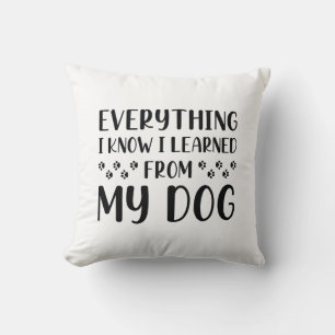 Coussin Tout Ce Que Je Sais J'Ai Appris De Mon Chien