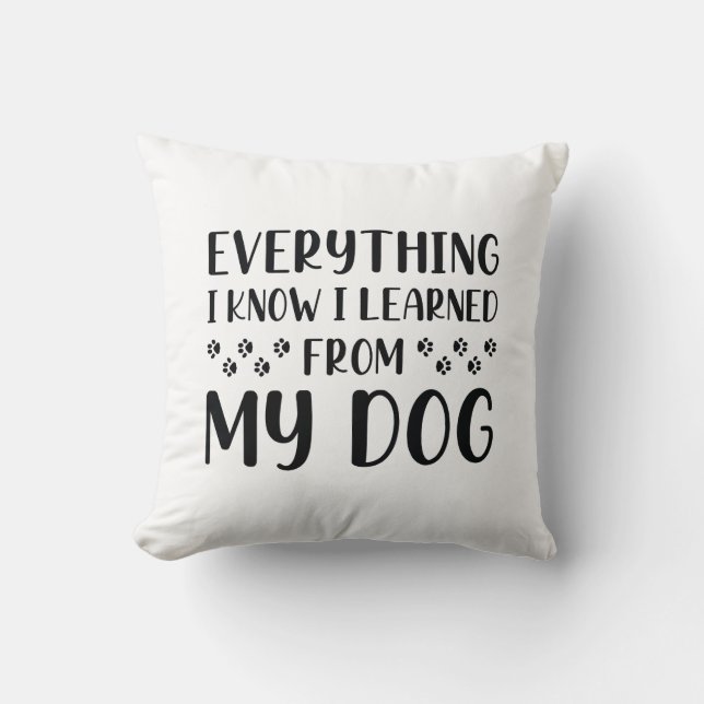 Coussin Tout Ce Que Je Sais J'Ai Appris De Mon Chien (Recto)