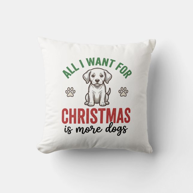 Coussin Tout ce que je veux pour Noël, c'est plus de chien (Recto)