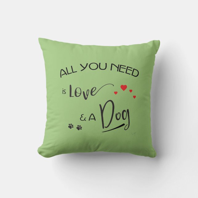 Coussin Tout ce qu'il vous faut, c'est l'Amour et un Chien (Recto)