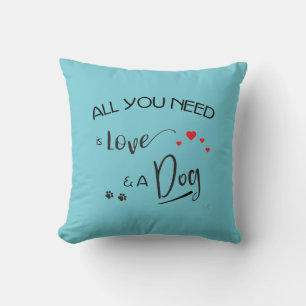 Coussin Tout ce qu'il vous faut, c'est l'Amour et un Chien