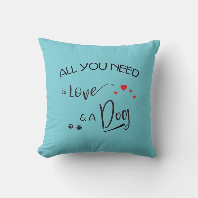 Coussin Tout ce qu'il vous faut, c'est l'Amour et un Chien (Recto)