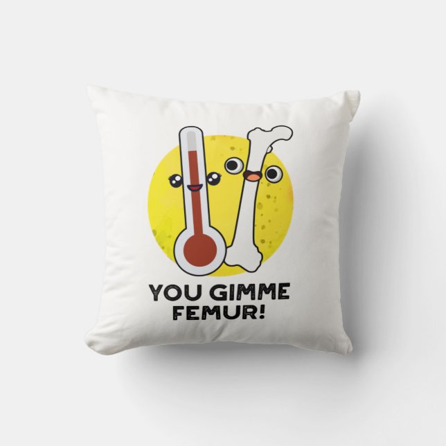 Coussin Tu Me Donne Femur Drôle Chanson Bone Pun (Recto)