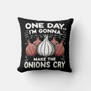 Coussin Un jour, je vais faire pleurer les oignons !