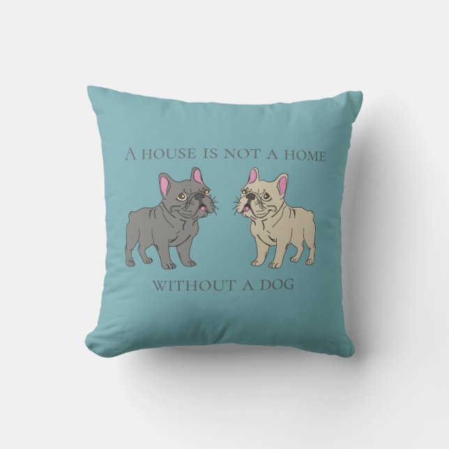 Coussin Une maison n'est pas un foyer sans un chien (Recto)