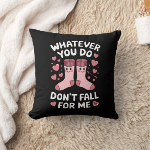 Coussin Valentine Quoi que vous fassiez ne tombe pas pour 