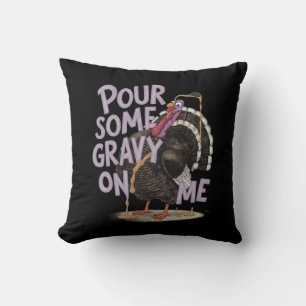 Coussin Versez un peu de gravier sur moi drôle Thanksgivin